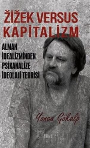 Zizek Versus Kapitalizm: Alman İdealizminden Psikanalize İdeoloji Teorisi