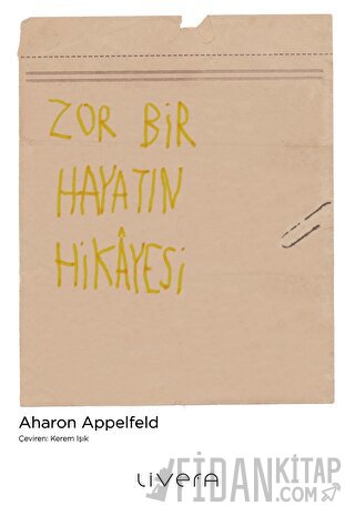 Zor Bir Hayatın Hikayesi Aharon Appelfeld