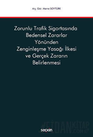Zorunlu Trafik Sigortasında Bedensel Zararlar Yönünden Zenginleşme Yasağı İlkesi ve Gerçek Zararın Belirlenmesi